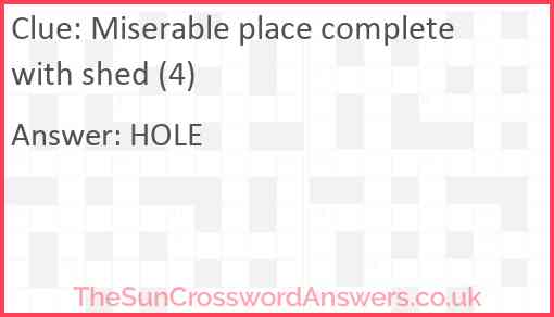 Miserable place complete with shed (4) Answer