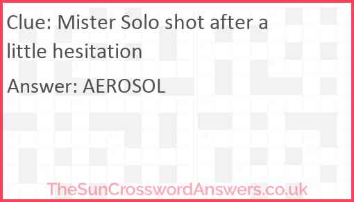 Mister Solo shot after a little hesitation Answer