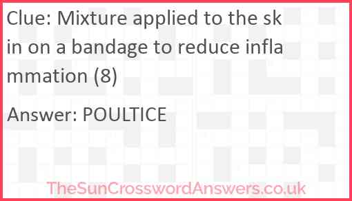 Mixture applied to the skin on a bandage to reduce inflammation (8) Answer