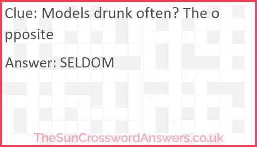 Models drunk often? The opposite! Answer