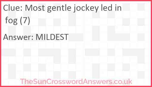 Most gentle jockey led in fog (7) Answer