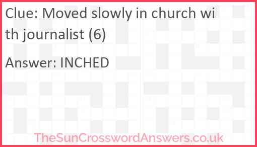 Moved slowly in church with journalist (6) Answer