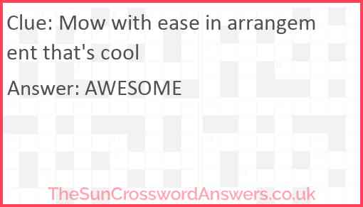Mow with ease in arrangement that's cool Answer