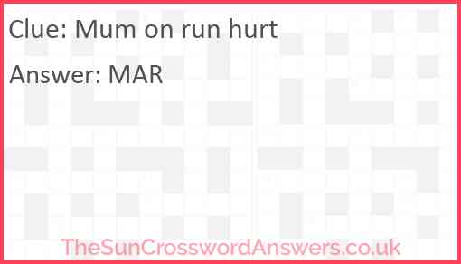 Mum on run hurt Answer