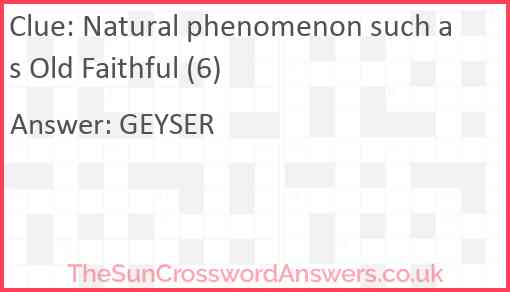 Natural phenomenon such as Old Faithful (6) Answer