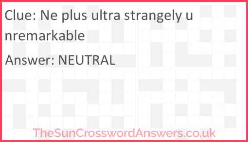 Ne plus ultra strangely unremarkable Answer