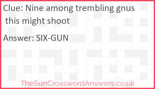 Nine among trembling gnus this might shoot Answer