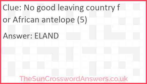 No good leaving country for African antelope (5) Answer