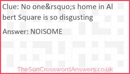 No one&rsquo;s home in Albert Square is so disgusting Answer