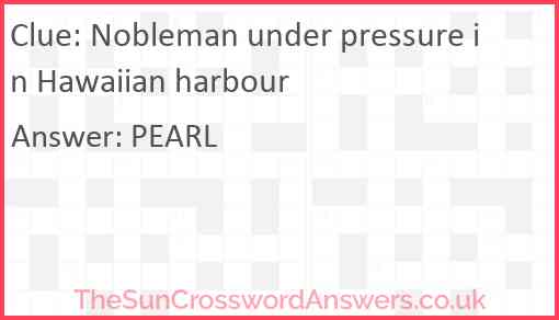 Nobleman under pressure in Hawaiian harbour Answer