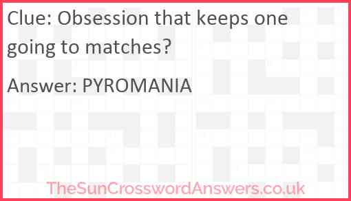 Obsession that keeps one going to matches? Answer