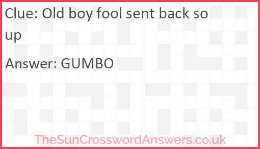 Old boy fool sent back soup Answer