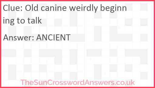 Old canine weirdly beginning to talk Answer