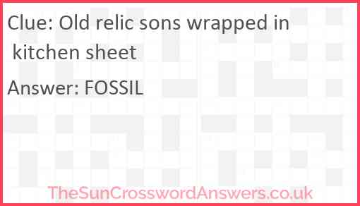 Old relic sons wrapped in kitchen sheet Answer