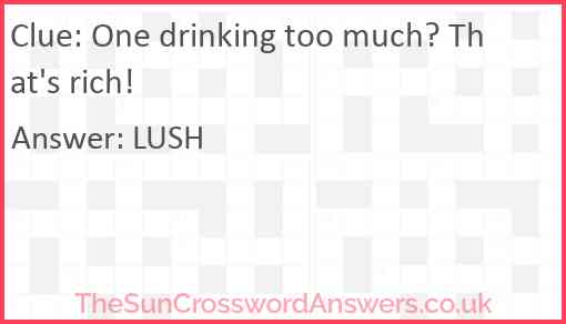 One drinking too much? That's rich! Answer