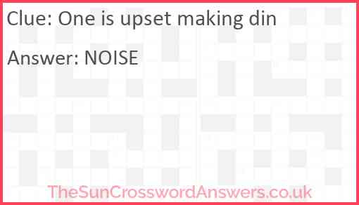 One is upset making din Answer