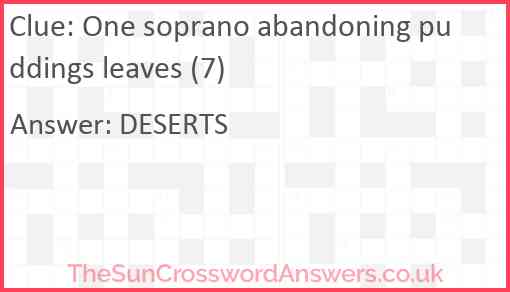 One soprano abandoning puddings leaves (7) Answer