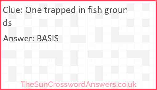 One trapped in fish grounds Answer