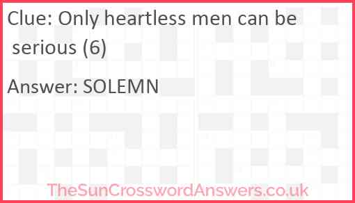 Only heartless men can be serious (6) Answer