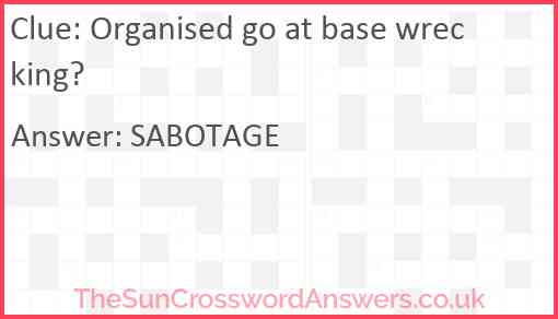 Organised go at base wrecking? Answer