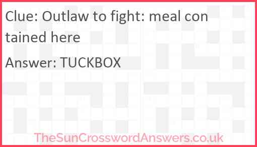 Outlaw to fight: meal contained here Answer