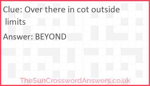 Over there in cot outside limits Answer