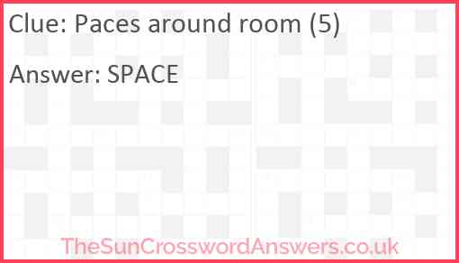 Paces around room (5) Answer