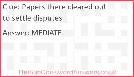 Papers there cleared out to settle disputes Answer