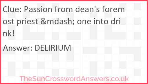 Passion from dean's foremost priest &mdash; one into drink! Answer