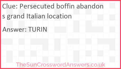 Persecuted boffin abandons grand Italian location Answer