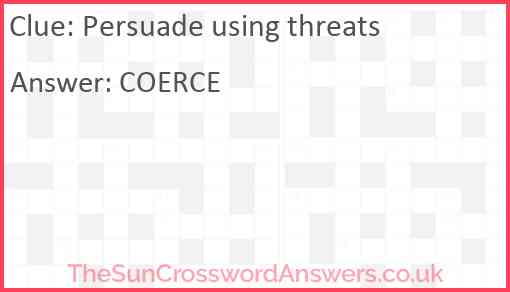 Persuade using threats Answer