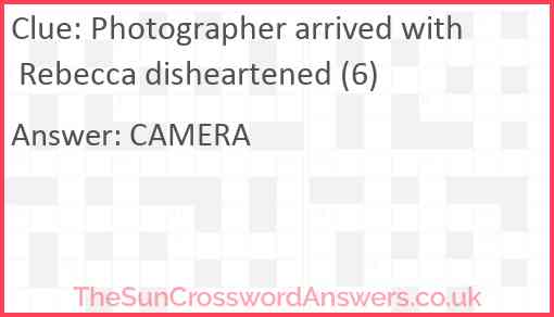 Photographer arrived with Rebecca disheartened (6) Answer