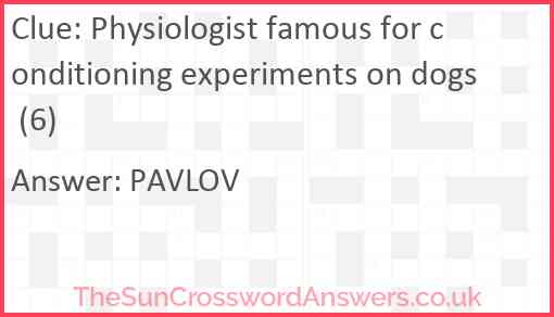 Physiologist famous for conditioning experiments on dogs (6) Answer