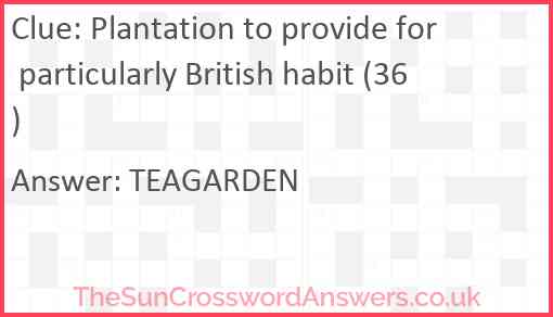 Plantation to provide for particularly British habit (36) Answer