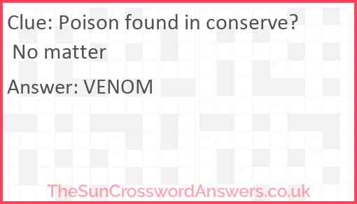 Poison found in conserve? No matter Answer