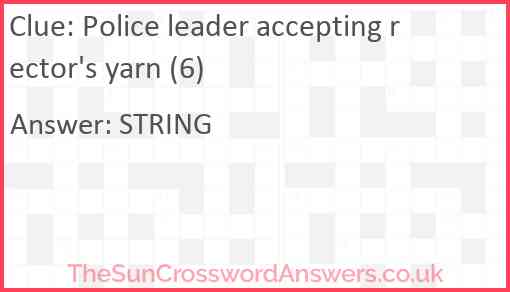 Police leader accepting rector's yarn (6) Answer