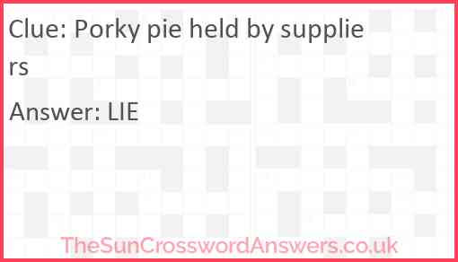 Porky pie held by suppliers Answer