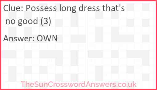 Possess long dress that's no good (3) Answer