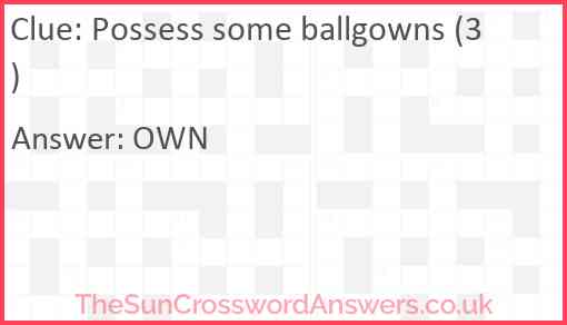Possess some ballgowns (3) Answer