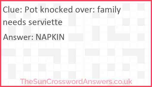 Pot knocked over: family needs serviette Answer