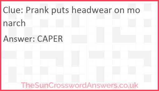 Prank puts headwear on monarch Answer