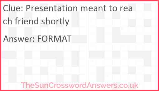 Presentation meant to reach friend shortly Answer
