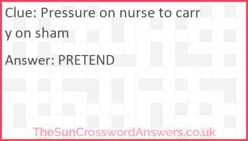 Pressure on nurse to carry on sham Answer