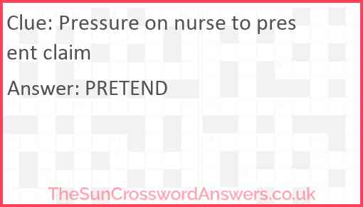 Pressure on nurse to present claim Answer