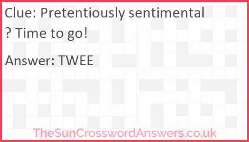 Pretentiously sentimental? Time to go! Answer