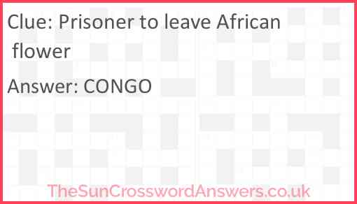 Prisoner to leave African flower Answer