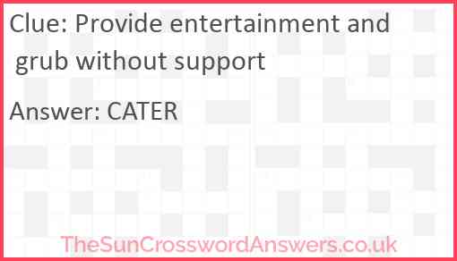 Provide entertainment and grub without support Answer
