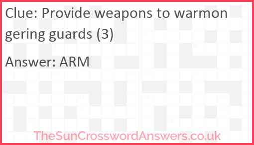 Provide weapons to warmongering guards (3) Answer
