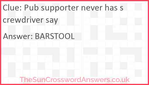 Pub supporter never has screwdriver say Answer