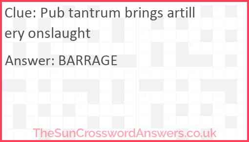 Pub tantrum brings artillery onslaught Answer